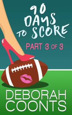 90 Days to Score: Part Three of Three (eBook, ePUB) - Coonts, Deborah 90 Days to Score: Part Three of Three (eBook, ePUB) - Coonts, Deborah