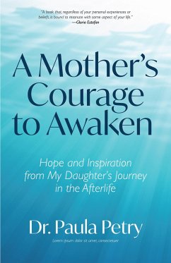 A Mother's Courage to Awaken - Petry, Paula, PhD
