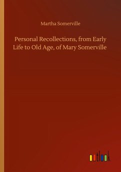Personal Recollections, from Early Life to Old Age, of Mary Somerville - Somerville, Martha