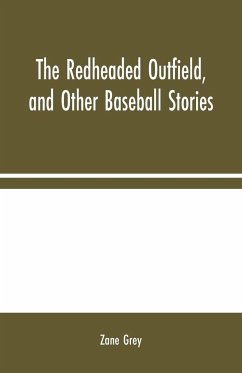 The Redheaded Outfield, and Other Baseball Stories - Grey, Zane