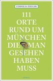 111 Orte rund um München, die man gesehen haben muss   (Mängelexemplar)