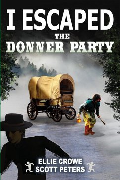 I Escaped The Donner Party - Peters, Scott; Crowe, Ellie