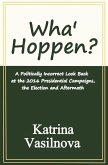 Wha' Hoppen?: A Politically Incorrect Look Back at the 2016 Presidential Campaigns, the Election and Aftermath