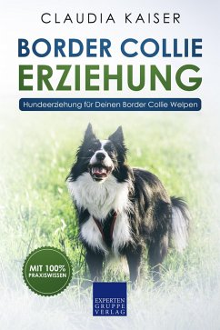 Border Collie Erziehung - Hundeerziehung für Deinen Border Collie Welpen (eBook, ePUB) - Kaiser, Claudia