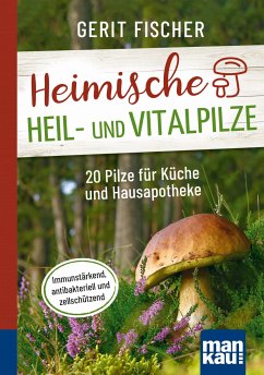 Heimische Heil- und Vitalpilze. Kompakt-Ratgeber (eBook, ePUB) - Fischer, Gerit