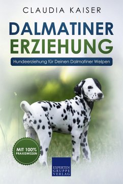Dalmatiner Erziehung - Hundeerziehung für Deinen Dalmatiner Welpen (eBook, ePUB) - Kaiser, Claudia