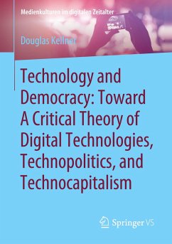 Technology and Democracy: Toward A Critical Theory of Digital Technologies, Technopolitics, and Technocapitalism - Kellner, Douglas
