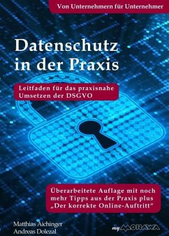 Datenschutz in der Praxis: Leitfaden für das praxisnahe Umsetzen der DSGVO. Von Unternehmern für Unternehmer - Dolezal, Andreas;Aichinger, Matthias