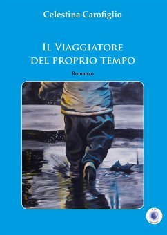 Il viaggiatore del proprio tempo (eBook, ePUB) - Carofiglio, Celestina