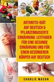 Arthritis-Diät Auf Deutsch & Pflanzenbasierte Ernährung: Leitfaden für eine gesunde Ernährung und Für einen gesünderen Körper Auf Deutsch (eBook, ePUB)