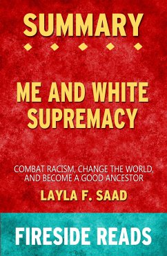 Me and White Supremacy: Combat Racism, Change the World and Become a Good Ancestor by Layla F. Saad: Summary by Fireside Reads (eBook, ePUB)