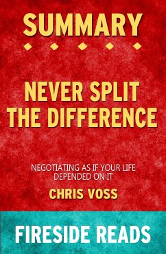 Never Split the Difference: Negotiating As If Your Life Depended On It by Chris Voss: Summary by Fireside Reads (eBook, ePUB)