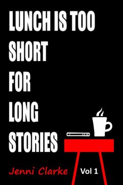 Lunch is too Short for Long Stories Vol One (eBook, ePUB) - Clarke, Jenni