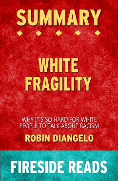 White Fragility: Why It's So Hard for White People to Talk About Racism by Robin DiAngelo: Summary by Fireside Reads (eBook, ePUB)