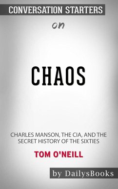 Chaos: Charles Manson, the CIA, and the Secret History of the Sixties by Tom O'Neill: Conversation Starters (eBook, ePUB) - dailyBooks