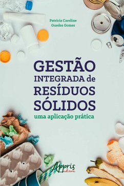 Gestão Integrada de Resíduos Sólidos: Uma Aplicação Prática (eBook, ePUB) - Gomes, Patrícia Caroline Guedes