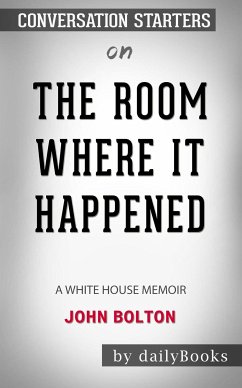 The Room Where It Happened: A White House Memoir by John Bolton: Conversation Starters (eBook, ePUB) - dailyBooks