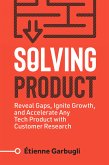 Solving Product: Reveal Gaps, Ignite Growth, and Accelerate Any Tech Product with Customer Research (eBook, ePUB)