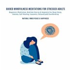 Guided Mindfulness Meditations for Stressed Out Adults Beginners Meditation, Bedtime Stories & Hypnosis For Self-Healing, Deep Sleep, Anxiety, Relaxation, Insomnia & Overthinking (eBook, ePUB)
