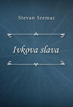 Ivkova slava (eBook, ePUB) - Sremac, Stevan