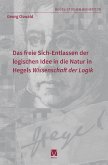 Das freie Sich-Entlassen der logischen Idee in die Natur in Hegels &quote;Wissenschaft der Logik&quote; (eBook, PDF)