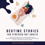 Bedtime Stories for Stressed Out Adults Relaxing Sleep Stories, Guided Mindfulness Meditations & Self-Hypnosis For Deep Sleep, Overcoming Anxiety, Insomnia & Stress Relief (eBook, ePUB)