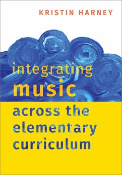 Integrating Music Across the Elementary Curriculum (eBook, ePUB) - Harney, Kristin