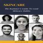 Skincare, The Beginners Guide to Good Skincare Habits (eBook, ePUB)