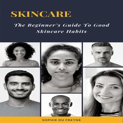 Skincare, The Beginners Guide to Good Skincare Habits (eBook, ePUB) - Freyne, Sophie du