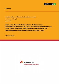 Ziele und Besonderheiten beim Aufbau eines Produktionsstandorts in China. Soziokulturelle Faktoren nach Geert Hofstede und Edward Twitchell Hall für Unternehmen zwischen Deutschland und China (eBook, PDF)