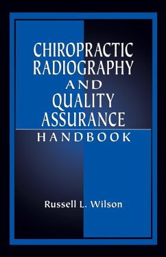 Chiropractic Radiography and Quality Assurance Handbook (eBook, PDF) - Wilson, Russell L.