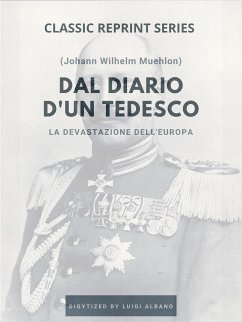 Dal Diario d'un Tedesco - La devastazione dell'Europa. (eBook, ePUB) - Wilhelm Muehlon, Johann