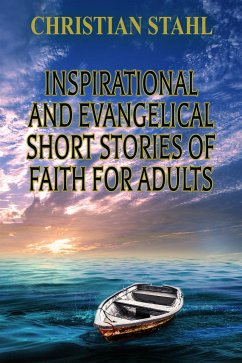Inspirational and Evangelical Short Stories of Faith for Adults (eBook, ePUB) - Stahl, Christian
