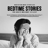 Bedtime Stories For Adults Who Want To Sleep 17 Stories And Beginners Guided Meditations For Deep Sleep, Overcoming Insomnia & Anxiety, Stress Relief & Developing Mindfulness (eBook, ePUB) Bedtime Stories For Adults Who Want To Sleep 17 Stories And Beginners Guided Meditations For Deep Sleep, Overcoming Insomnia & Anxiety, Stress Relief & Developing Mindfulness (eBook, ePUB)