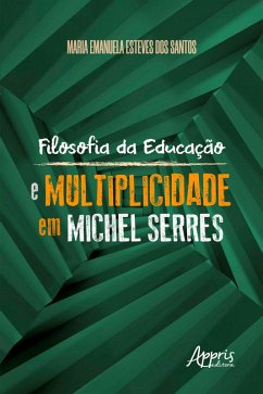 Filosofia da Educação e Multiplicidade em Michel Serres (eBook, ePUB) - Santos, Maria Emanuela Esteves dos