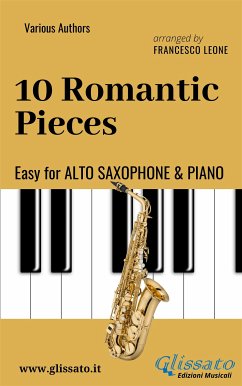 10 Romantic Pieces - Easy for Alto Saxophone and Piano (fixed-layout eBook, ePUB) - Brahms, Johannes; Dvorak, Antonin; Mussorgsky, Modest; Paganini, Niccolò; Rubinstein, Anton; Schumann, Robert; Schumann, Robert; cura di Francesco Leone, a; van Beethoven, Ludwig