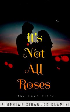 It's Not All Roses (eBook, ePUB) - Dlamini, Simphiwe Sihawu