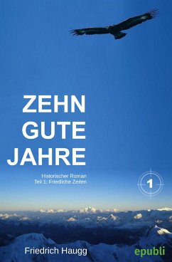 Zehn gute Jahre Teil1 (eBook, ePUB) - Haugg, Friedrich