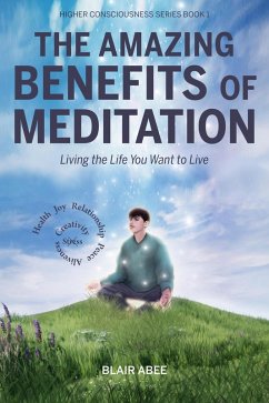 Cover The Amazing Benefits of Meditation: Living the Life You Want to Live (eBook, ePUB)
