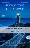 Finding Your Life Purpose - Uncover Your Soul's True Goals (eBook, ePUB)