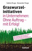 Graswurzelinitiativen in Unternehmen: Ohne Auftrag – mit Erfolg! (eBook, ePUB)