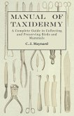 Manual of Taxidermy - A Complete Guide in Collecting and Preserving Birds and Mammals (eBook, ePUB)