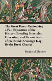 The Great Dane - Embodying a Full Exposition of the History, Breeding Principles , Education, and Present State of the Breed (A Vintage Dog Books Breed Classic) (eBook, ePUB)