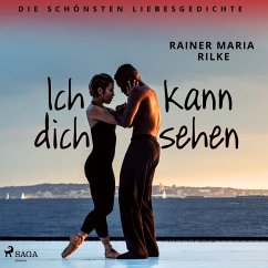 Ich kann dich sehen. Die schönsten Liebesgedichte (MP3-Download) - Rilke, Rainer Maria