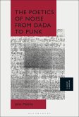 The Poetics of Noise from Dada to Punk (eBook, PDF) The Poetics of Noise from Dada to Punk (eBook, PDF)