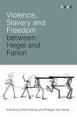 Violence, Slavery and Freedom between Hegel and Fanon (eBook, ePUB)