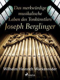 Das merkwürdige musikalische Leben des Tonkünstlers Joseph Berglinger (eBook, ePUB) - Wackenroder, Wilhelm Heinrich