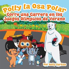 Cover Polly la Osa Polar corre una carrera en los Juegos Olímpicos de verano (eBook, ePUB)