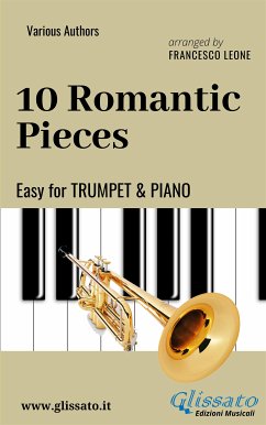 10 Romantic Pieces - Easy for Trumpet and Piano (eBook, ePUB) - Leone, Francesco; Ludwig Van Beethoven; Schumann, Robert; Rubinstein, Anton; Peter Ilyich Tchaikovsky; Mussorgsky, Modest; Dvorak, Antonin; Brahms, Johannes; Paganini, Niccolò