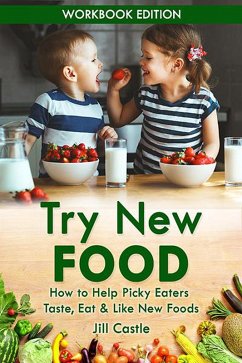 Try New Food: How to Help Picky Eaters Taste, Eat & Like New Foods (eBook, ePUB) - Castle, Jill